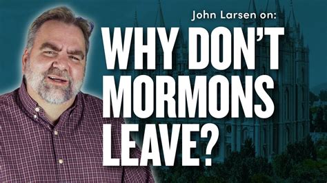 Why More Mormons Dont Leave The Church JohnLarsen1 Nuancehoe Ep