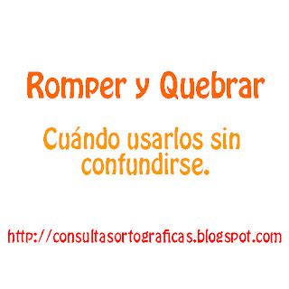 Palavra No Original Romper - Consultas Ortográficas : Romper y quebrar