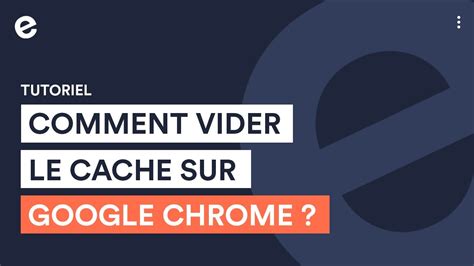 Comment Faire Pour Vider Le Cache Sur Le Navigateur Google Chrome Et