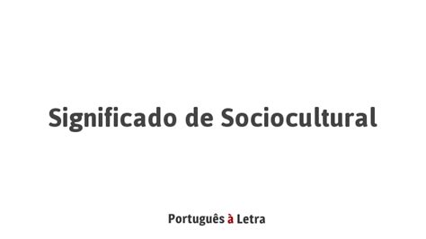 Significado De Sociocultural Português à Letra