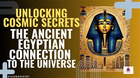 Unlocking Cosmic Secrets The Ancient Egyptian Connection To The