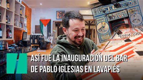 Así fue la inauguración del bar de Pablo Iglesias en Lavapiés YouTube