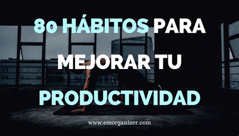 Organiza Tu Vida Consejos Pr Cticos Para Mejorar Tu Productividad Y