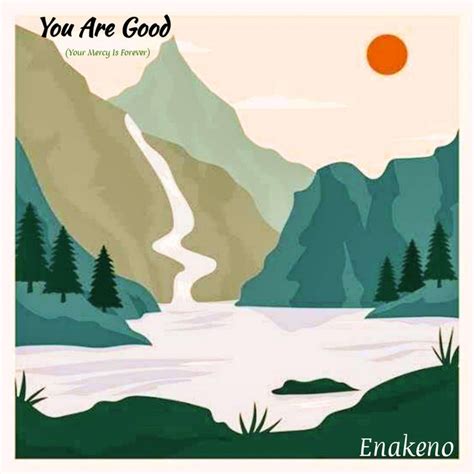 You Are Good Your Mercy Is Forever Single By Enakeno Spotify