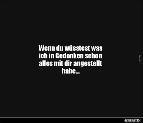 Wenn Du W Sstest Was Ich In Gedanken Schon Alles Mit Dir Angestellt