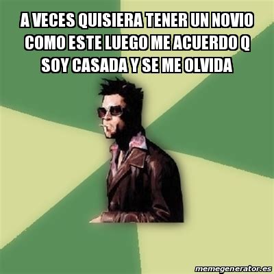 Meme Tyler Durden A Veces Quisiera Tener Un Novio Como Este Luego Me