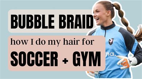 Soccer Hair Tutorial Bubble Braid Hairtutorial Soccer Soccergirl