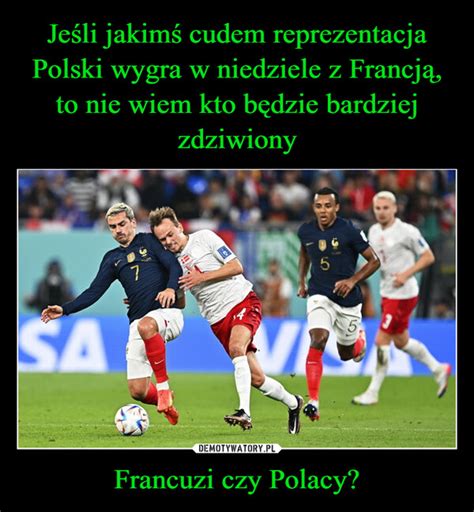 Jeśli jakimś cudem reprezentacja Polski wygra w niedziele z Francją to