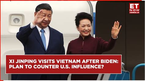 Xi Jinping Vietnam Visit What Are His Plans China Vs US Xi