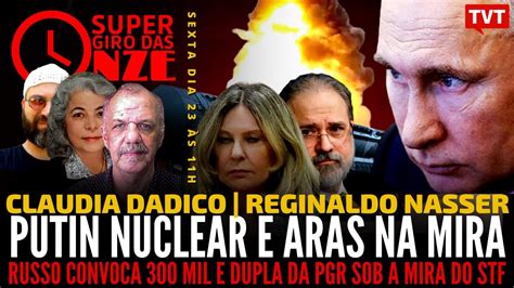 Putin Nuclear E Aras Na Mira Reginaldo Nasser E Claudia Dadico