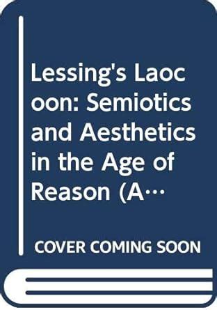 Lessing's Laocoon: Semiotics and Aesthetics in the Age of Reason ...