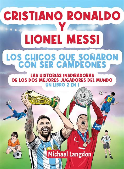 Cristiano Ronaldo y Lionel Messi Los chicos que soñaron con ser