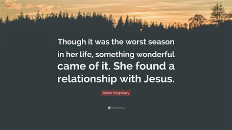 Karen Kingsbury Quote “though It Was The Worst Season In Her Life