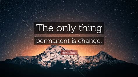 Heraclitus Quote The Only Thing Permanent Is Change Wallpapers