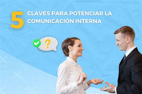 5 Habilidades Comunicativas Para Potenciar La Comunicación Interna En