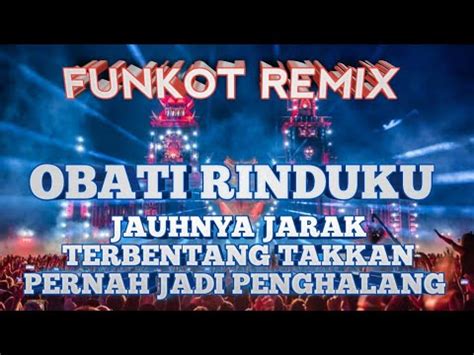 FUNKOT OBATI RINDUKU JAUHNYA JARAK TERBENTANG DJ FUNKOT VIRAL