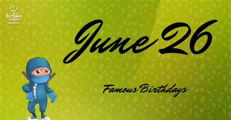 June 26 Famous Birthdays You Wish You Had Known