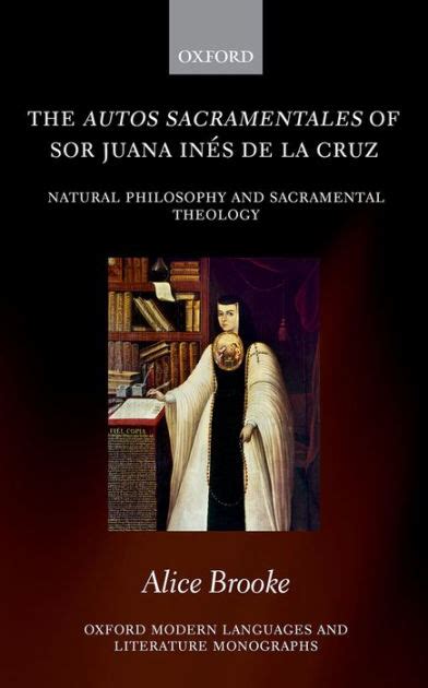 The Autos Sacramentales Of Sor Juana In S De La Cruz Natural