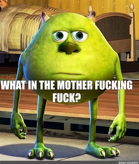 Meme WHAT IN THE MOTHER FUCKING FUCK All Templates Meme Arsenal
