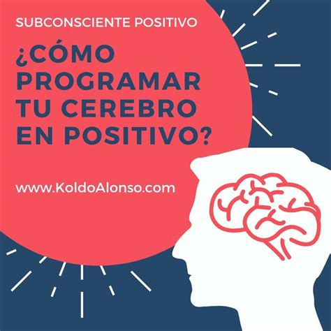 Como Programas Tu Cerebro En Positivo Centro Bienestar Y Felicidad