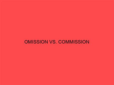 Omission Vs Commission Whats The Difference Main Difference