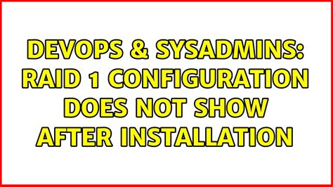 DevOps SysAdmins RAID 1 Configuration Does Not Show After