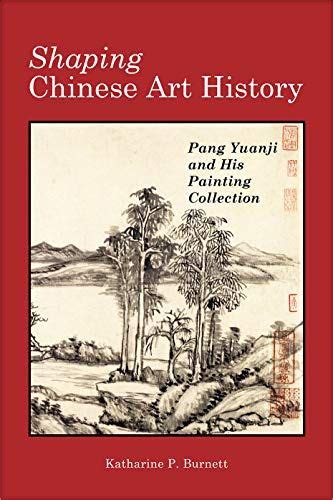 Shaping Chinese Art History Pang Yuanji And His Painting Collection