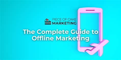 The Complete Guide To Offline Marketing Piece Of Cake Marketing