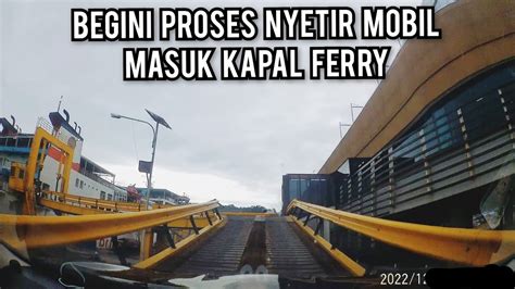 Mengemudikan MOBIL MASUK KAPAL FERRY Cara MOBIL MASUK KAPAL Mobil