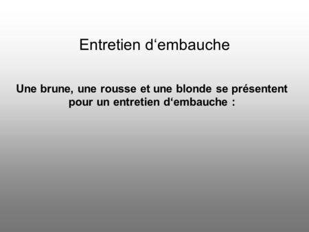 Entretien dembauche Une brune une rousse et une blonde se présentent