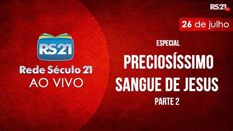 Rede Século 21 AO VIVO Especial Preciosíssimo Sangue de Jesus YouTube