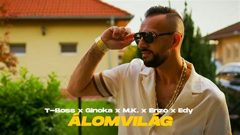 T Boss X Ginoka X M K X Enzo X Edy Álomvilág Official 4k Videoclip Youtube