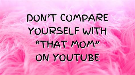 Youtube Moms Don’t Have It All Together Youtube