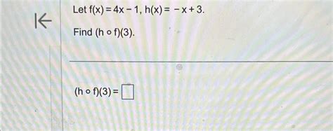 Solved Let F X 4x 1 H X X 3find H F 3 H F 3