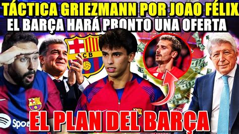 El Plan Del Bar A Para Fichar A Joao F Lix T Ctica Griezmann Har