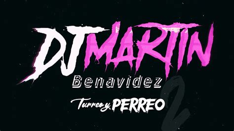 TURREO Y PERREO 2 DJ MARTIN BENAVIDEZ MIX FIESTERO 2022 LO MAS