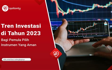 Tren Investasi 2023 Buat Pemula Pilih 5 Instrumen Yang Aman Ayobantu