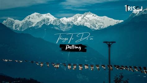 7 Best Things To Do In Pelling Sikkim TRISOJ