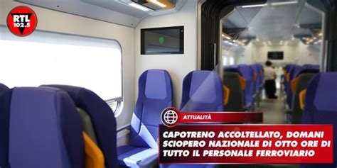 Capotreno Accoltellato Domani Sciopero Nazionale Di Otto Ore Di Tutto