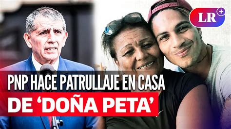 Pnp Brinda Patrullaje En Casa De Do A Peta Madre De Paolo Guerrero