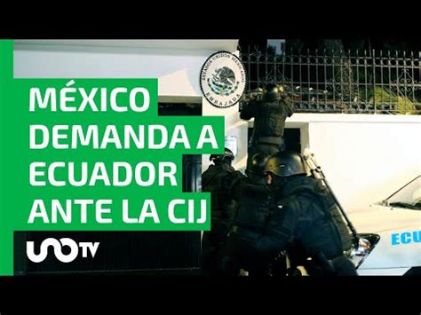 M Xico Presenta Demanda Contra Ecuador Ante La Corte Internacional De