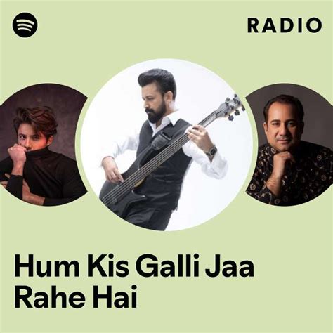 Hum Kis Galli Jaa Rahe Hai Radio Playlist By Spotify Spotify