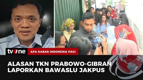 Tkn Prabowo Gibran Klaim Telah Laporkan Bawaslu Jakpus Akip Tvone