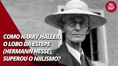 Como Harry Haller O Lobo Da Estepe Hermann Hesse Superou O Niilismo