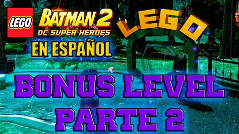 Lego Batman 2 Dc Super Heroes Bonus Level Nivel De BonificaciÓn Parte 2 Youtube