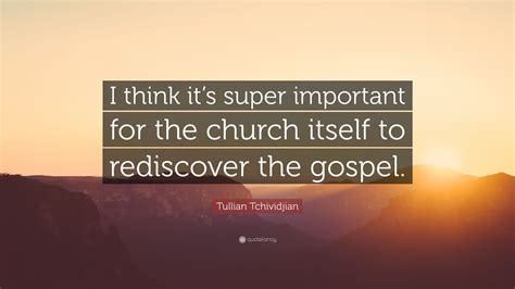 Tullian Tchividjian Quote I Think Its Super Important For The Church