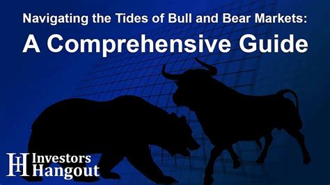 Navigating The Tides Of Bull And Bear Markets A Comprehensive Guide