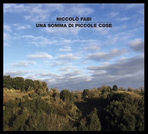 Una Somma Di Piccole Cose In Uscita Il Nuovo Album Di Niccol Fabi