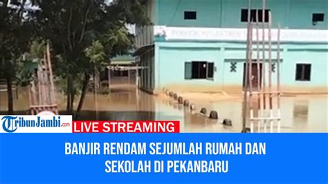 Banjir Di Pekanbaru Rendam Rumah Dan Sekolah Youtube