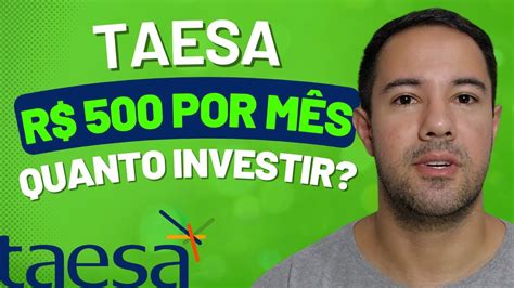 TAEE11 QUANTO INVESTIR PARA RECEBER R 500 POR MÊS DA TAESA YouTube